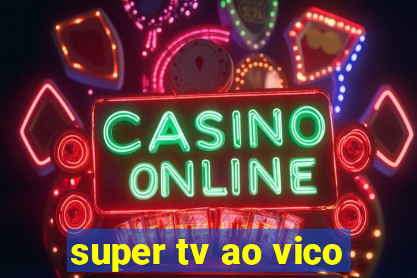 super tv ao vico